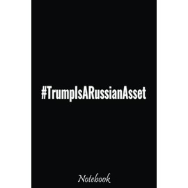 TrumpIsARussianAsset Traitor Trump Is A Russian Asset Notebook: Stand With Ukraine Ukrainian Flag Support Composition Notebook For Peace & Solidarity Demonstration, Stop Wars, ... 6"x9" 110 Pages