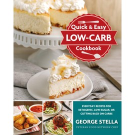 Quick & Easy Low-Carb Cookbook: Everyday Recipes for Ketogenic, Low-Sugar, or Cutting Back on Carbs