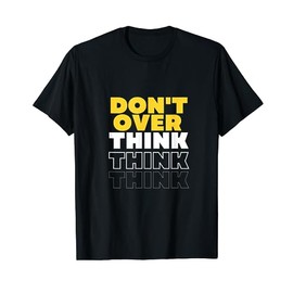 Reminder Don't Overthink Anything - Trust Your Gut Instinct T-Shirt