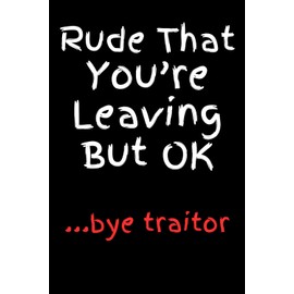 Coworker Leaving Gifts: Rude That You're Leaving But OK