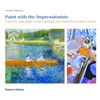 Paint with the Impressionists: A step-by-step guide to their methods