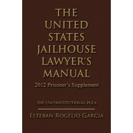 The United States Jailhouse Lawyer's Manual / 2012 Prisoner's Supplement: The Unconstitutional Plea