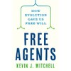 Free Agents: How Evolution Gave Us Free Will