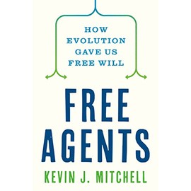 Free Agents: How Evolution Gave Us Free Will