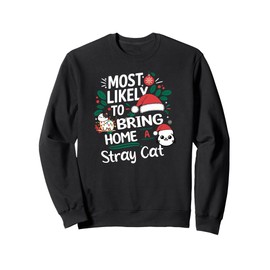 Funny Christmas Most Likely To Bring Home A Stray Cat Sweatshirt
