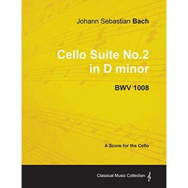 Johann Sebastian Bach - Cello Suite No.2 in D minor - BWV 1008 - A Score for the Cello