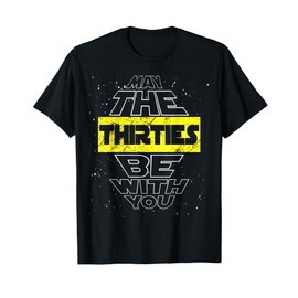 May The Thirties Be With You 30th Birthday Parody T-Shirt T-Shirt