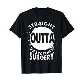 Straight Outta Vasectomy Surgery Recovery Rehab Gift T-Shirt