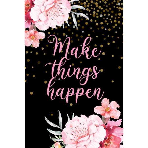 Make Things Happen: Inspirational & Motivational To-Do List Notebook Journal