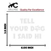 Tell Your Dog I Said Hi Decal Vinyl Sticker Cars