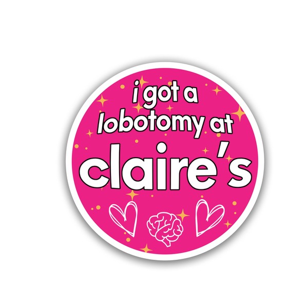 18 DECOFUS (3pcs) I Got A Lobotomy at Claire's Sticker, Lobotomy Stickers, Kindle Stickers, Book Stickers, Water Assistant Funny Decals for Laptop Phone Water Bottles, Bookish Stickers (Size 2")