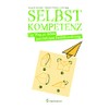 Selbstkompetenz: Der Weg zu deiner persönlichen Betriebsanleitung