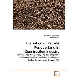 Utilisation of Bauxite Residue Sand in Construction Industry: Performance, Evaluation, and Enhancement of Bauxite Residue Sands for Road Bases, Embankments, and Seawall Fills