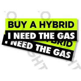 Wrapped In Ink Funny Bumper Stickers -BUY A HYBRID I NEED THE GAS - SET OF 2 - 8" wide #815