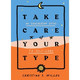 Take Care of Your Type: An Enneagram Guide to Self-Care