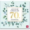 Was ich dir wünsche zum 70. Geburtstag: Edles Geschenkbuch mit