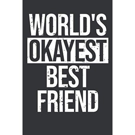 World's Okayest Best Friend: Beste Freundin Notizbuch - Tolles Geschenk für deine beste Freundin - 120 linierte Seiten um Berichte, Ideen und Gedanken festzuhalten | DINA5 | Beste Freundin Geschenk
