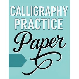 Calligraphy Practice Paper: Lined, Tracing, Writing, and Lettering Notebook for Beginners | 8.5 x 11 inches | 120 Pages
