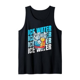 Ice Water Fan Love To Drink A Glass Of Ice Water Tank Top