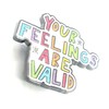 Your Feelings Are Valid Empathy Mental Health Metal Pin Badge