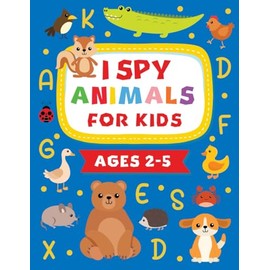 I Spy Animals for Kids Ages 2-5: Colorful Search and Find Activity Book, with Fun Facts, for Toddlers, and Young Boys and Girls | Alphabet and ... Preschool, Kindergarten and Montessori School