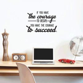 Vinyl Wall Art Decal - If You Have The Courage to Begin You Have The Courage to Succeed - 17" x 25" - Modern Motivational Quote for Home Bedroom Office School Classroom Gym Decor Sticker (Black)