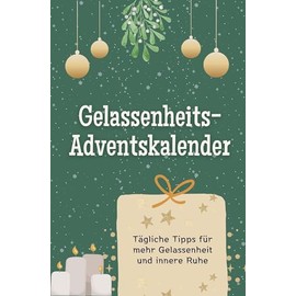 Gelassenheits-Adventskalender - Das perfekte Geschenk für Frauen und Männer 2024: Tägliche Tipps für mehr Gelassenheit und innere Ruhe