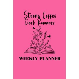 Strong Coffee Dark Romance Reader Weekly Planner | 12 Month Undated Planner With Daily, Weekly & Monthly Views | Start Anytime of Year January to ... Important Dates, Habit Trackers & More
