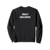 Orally Challenged - Funny Present for Man or Woman Sweatshirt