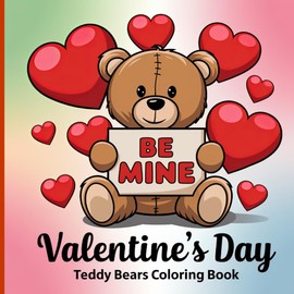 Valentine’s Day Teddy Bears Coloring Book: Adorable Love Bears and Hearts Coloring Fun for Kids and Adults