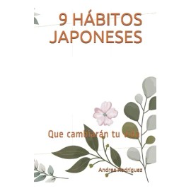 9 Habitos Japoneses Que Cambiaran Tu Vida - Andrea Rodriguez                                                                                          