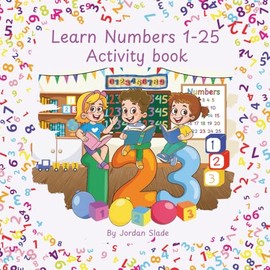 Learn Numbers 1–25 Activity Book for Kids Ages 3–6: Tracing, Colouring, Matching, and More Fun Learning Activities for Nursery and Reception!
