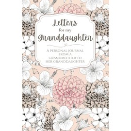 Letters For My Granddaughter: A Journal From a Grandmother to Her Granddaughter