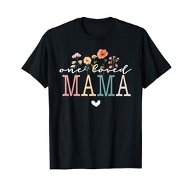 One Loved Mama Mother's Day Mom Funny T-Shirt