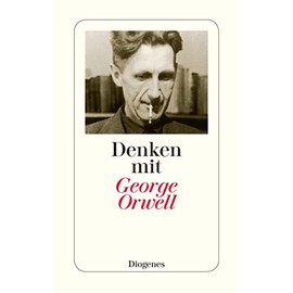Denken mit George Orwell: Ein Wegweiser in die Zukunft (detebe)