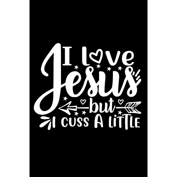 I Love Jesus But I Cuss A Little: Lined Journal: