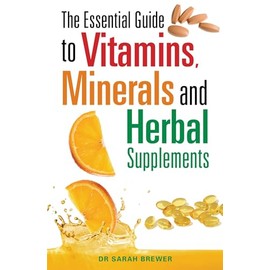 The Essential Guide to Vitamins, Minerals and Herbal Supplements