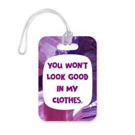 LT015 You Won't Look Good in My Clothes Novelty Funny Unique Designer Gift Glossy Plastic Suitcase Luggage Tag