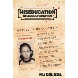 Miseducation of Acculturation: A coming of age story told through the colorful lens of a little girl who leaves Cali. Colombia for life in the Big Apple.