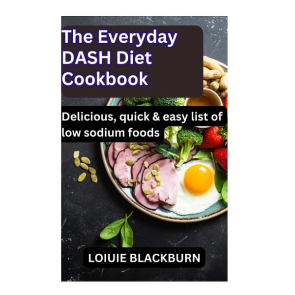 The Everyday DASH Diet Cookbook: Delicious, quick & easy list