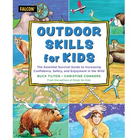 Outdoor Skills for Kids: The Essential Survival Guide to Increasing Confidence, Safety, and Enjoyment in the Wild