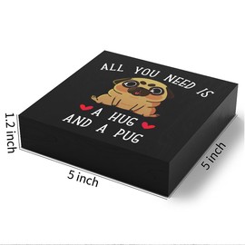 Funny Pug Wooden Box Sign Plaque All You Need is a Hug and a Pug Wood Box Sign Rustic Art Home Shelf Desk Decor 5 X 5 Inches