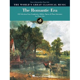 The Romantic Era: 102 Selections from Symphonies, Ballets, Operas, and Piano Literature for Piano Solo