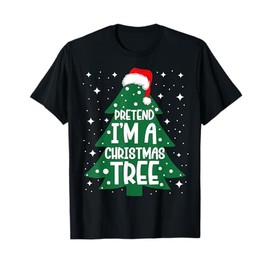 Pretend Im A Christmas Tree Funny Xmas Costume Men Women Kid T-Shirt