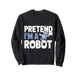 Funny Cool Party Lazy Costume Idea Pretend I'm A Robot Sweatshirt