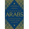 Arabs: A 3,000-Year History of Peoples, Tribes and Empires