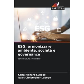 ESG: armonizzare ambiente, società e governance: per un futuro sostenibile
