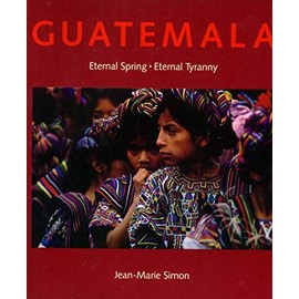 Guatemala: Eternal Spring, Eternal Tyranny