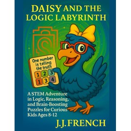 Daisy and the Logic Labyrinth: A STEM Adventure in Logic, Reasoning, and Brain-Boosting Puzzles for Curious Kids Ages 8–12