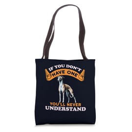 If You Don't Have You'll Never Understand Whippet Dog Owner Tote Bag
